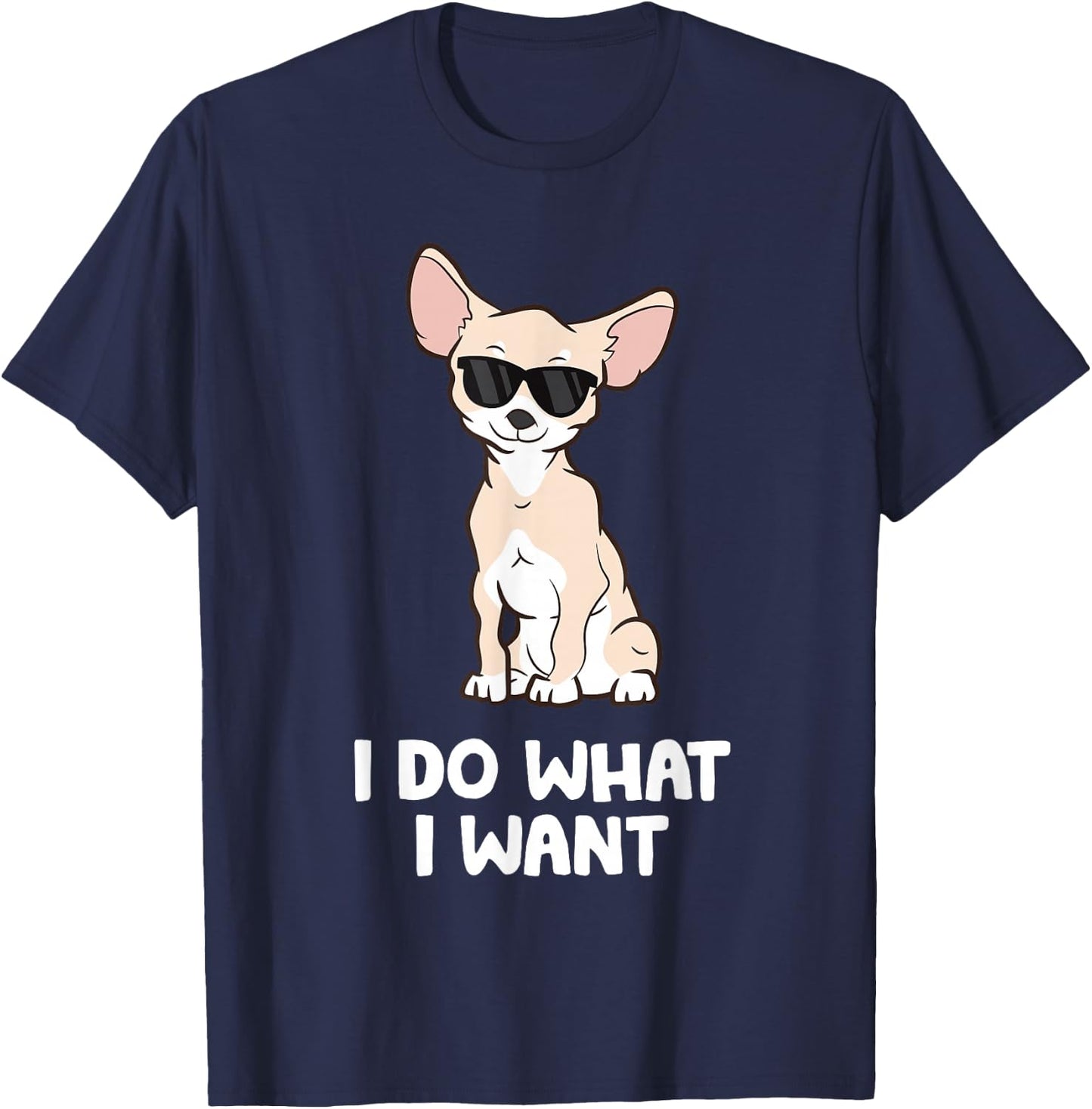 Chihuahua Gifts And For Dog Owners Chihuahua Dog I Do What I Want Chihuahua Black T-Shirt - T-Shirt | Navy