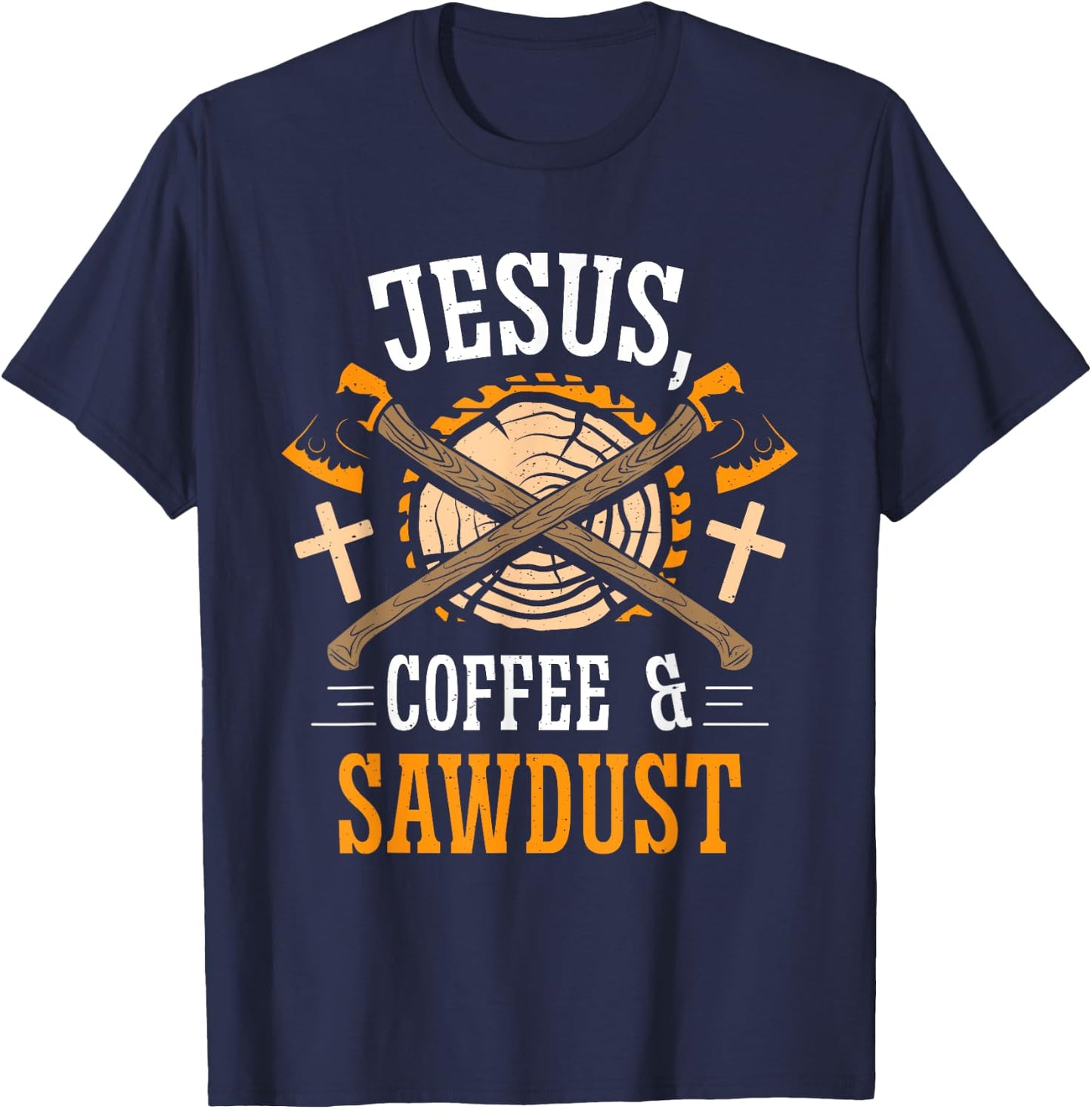 Jesus Coffee & Sawdust Carpentry Carpenters Job Carpenter T-Shirt - T-Shirt | Navy