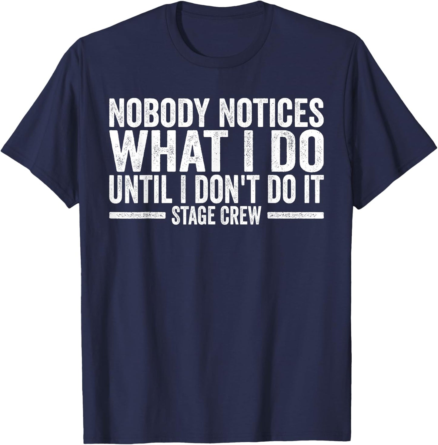 Tech Crew Nobody notices what I do Stage Crew T-Shirt - T-Shirt | Navy