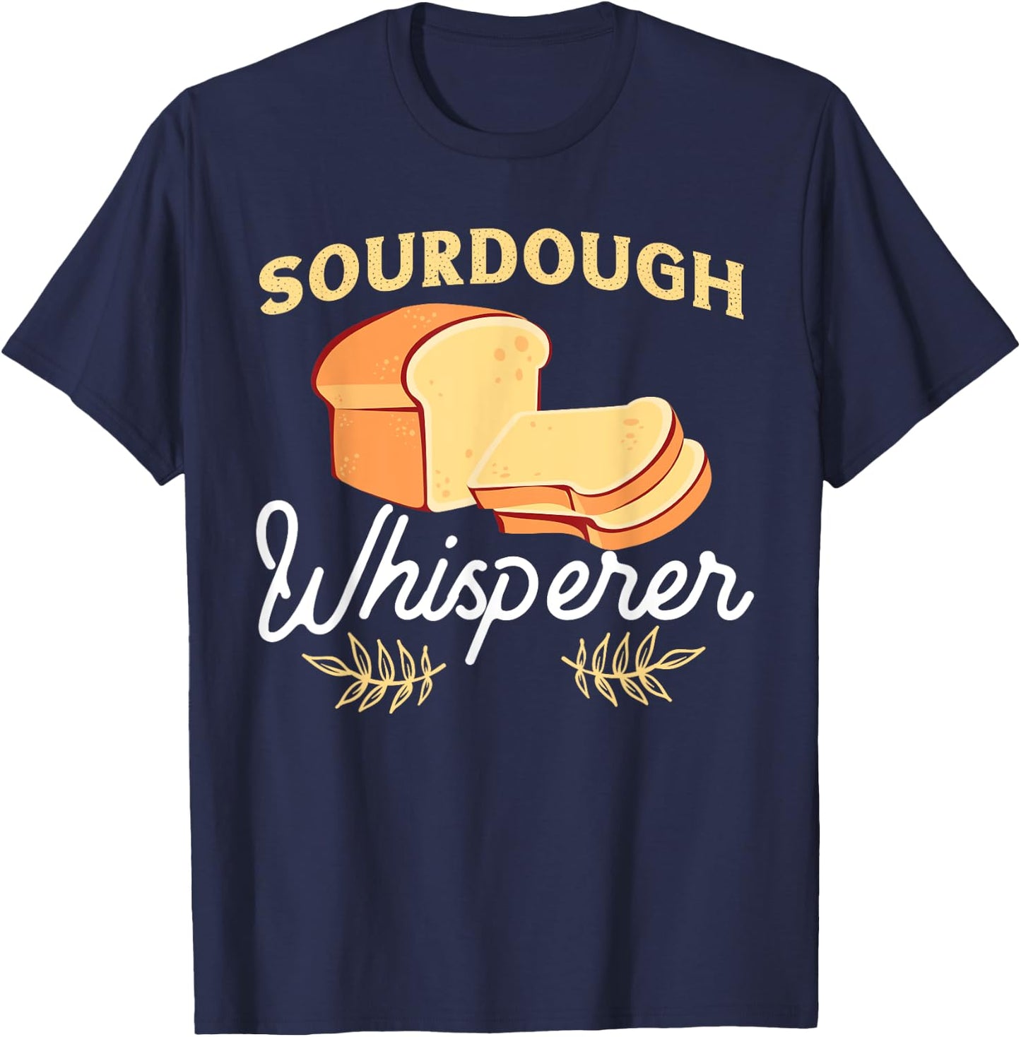 Bread Baking Design For Sourdough Whisperer T-Shirt - T-Shirt | Navy