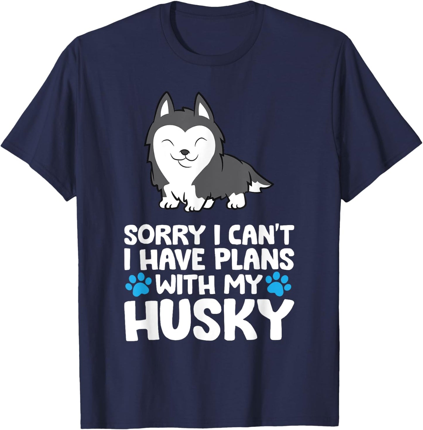 Sorry I Can't I Have Plans With My Husky Dog T-Shirt - T-Shirt | Navy