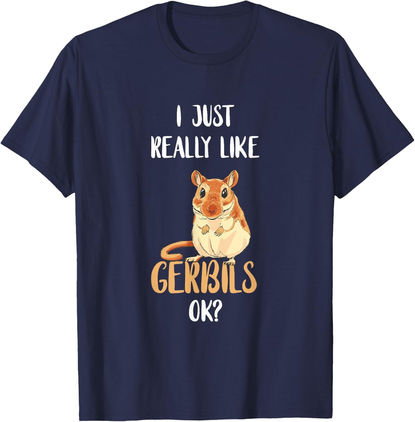I Just Really Like Gerbils Desert Animal Gerbil Owner Rodent T-Shirt - T-Shirt | Navy