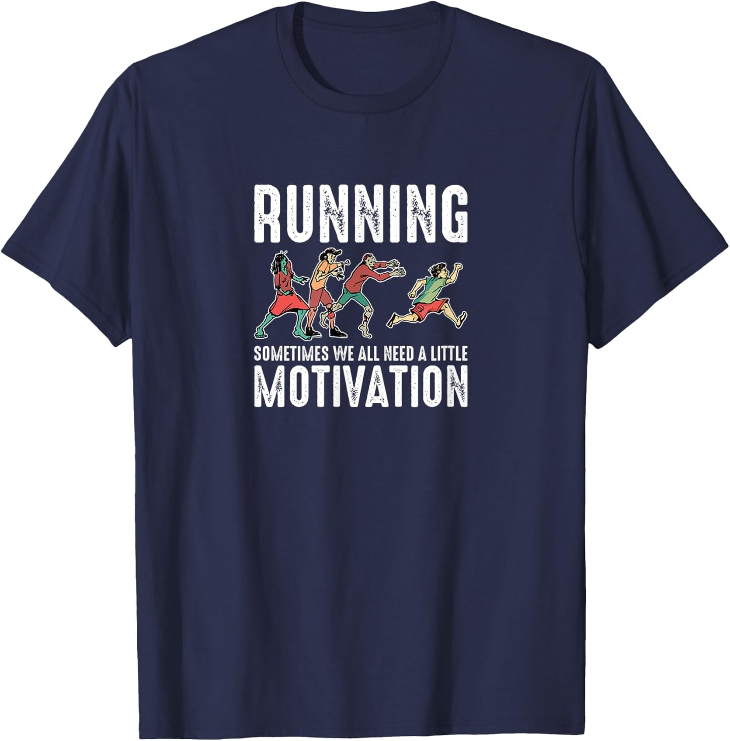 Running Sometimes We All Need A Little Motivation Zombie Run T-Shirt - T-Shirt | Navy