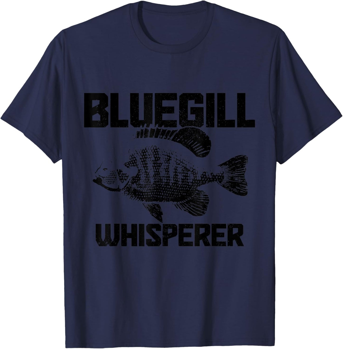Bluegill Whisperer Bluegill Fishing Fisherman T-Shirt - T-Shirt | Navy
