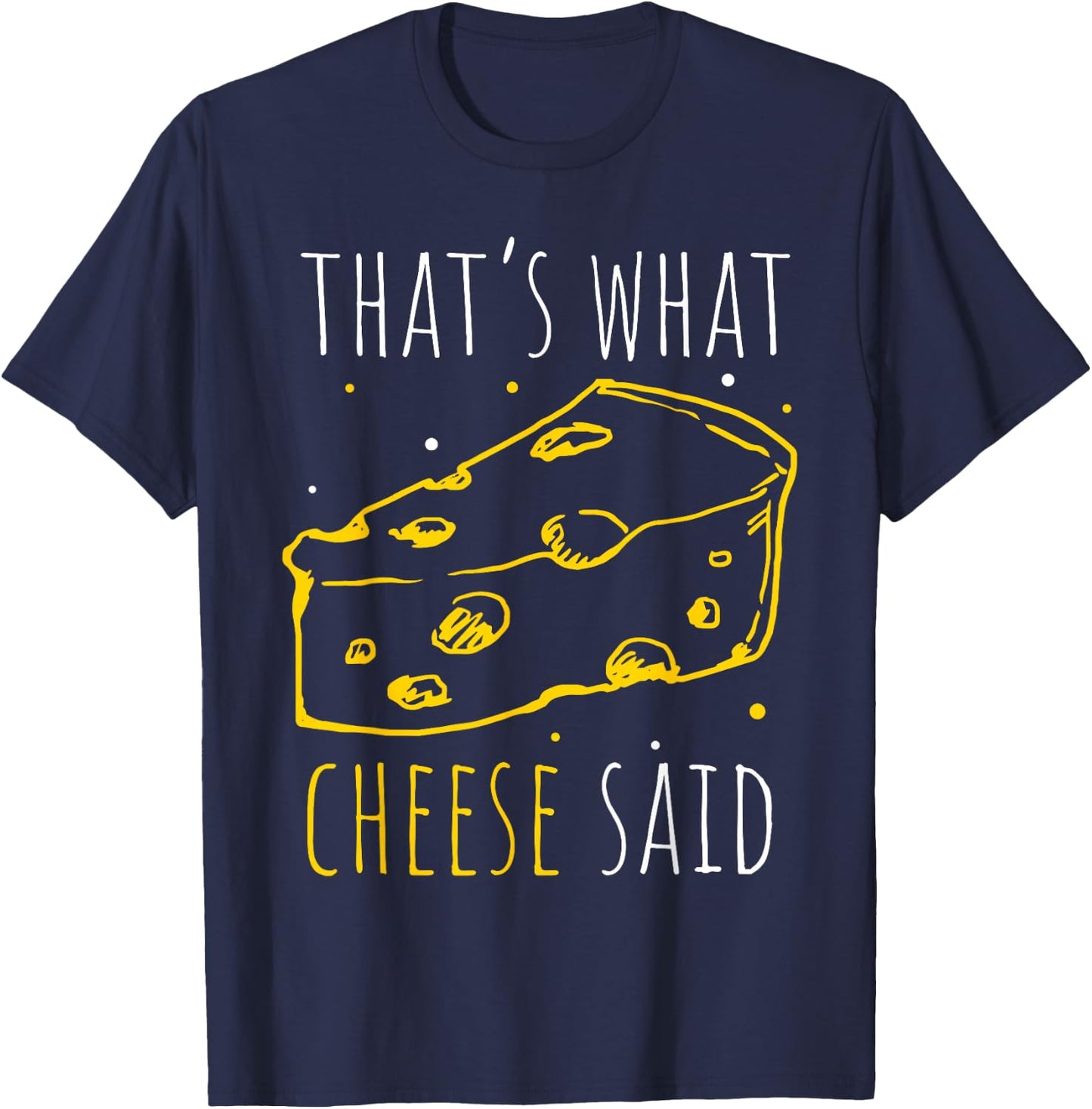 That's What Cheese Said T-Shirt - T-Shirt | Navy
