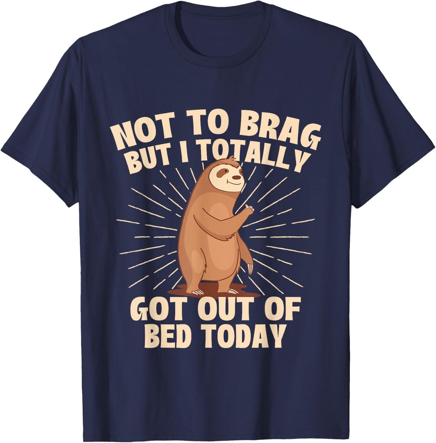 Not To Brag But I Totally Got Out Of Bed Today - Sloth Lover T-Shirt - T-Shirt | Navy