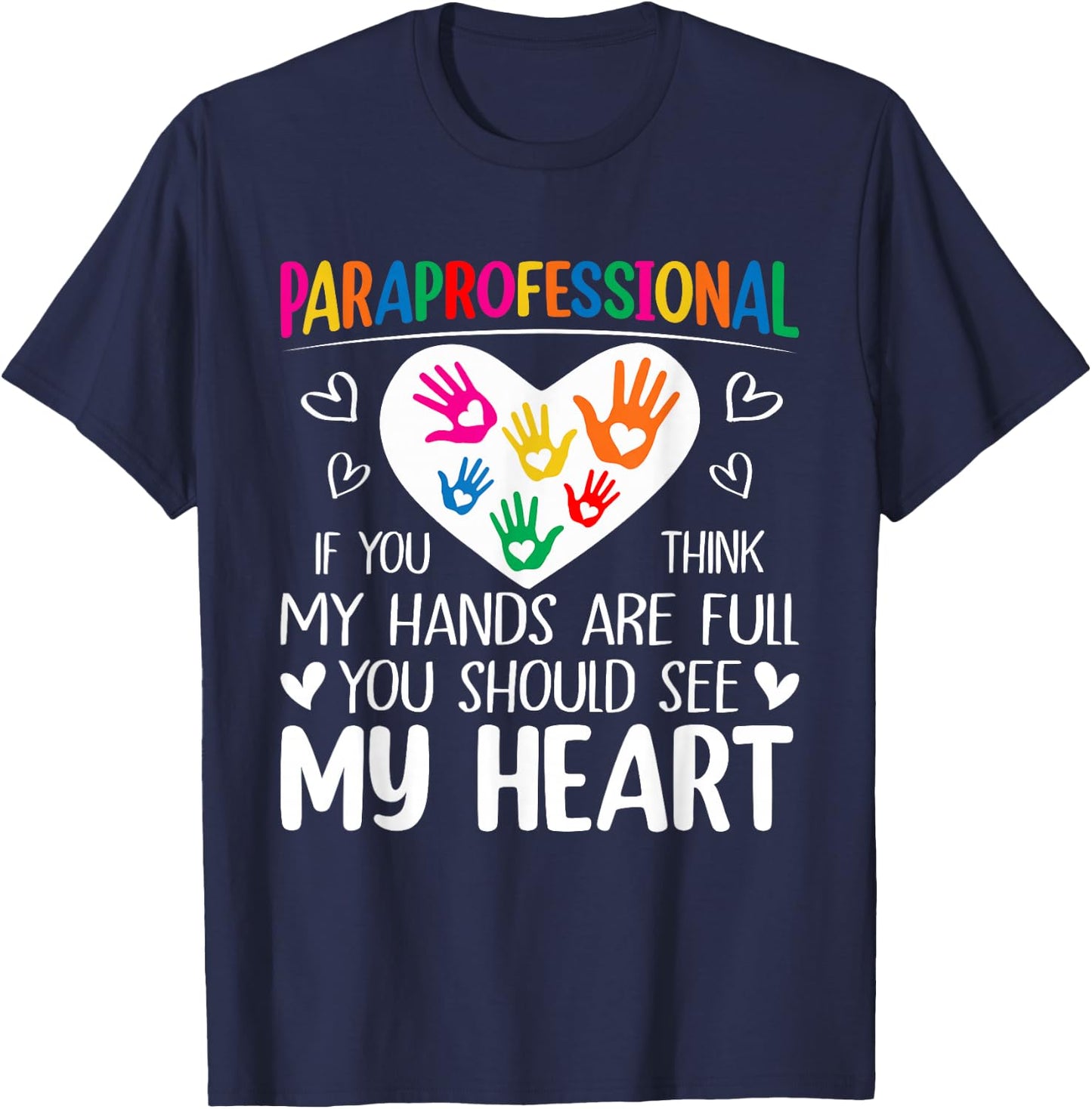Paraprofessional - When You Think My Hands are Full, See My Heart T-Shirt - T-Shirt | Navy