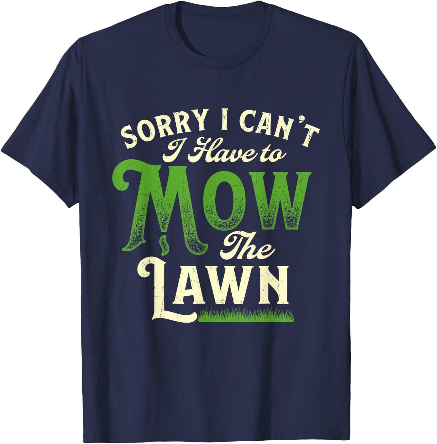 Sorry I Can't I Have to Mow the Lawn - Gardener Lawn Mower T-Shirt - T-Shirt | Navy