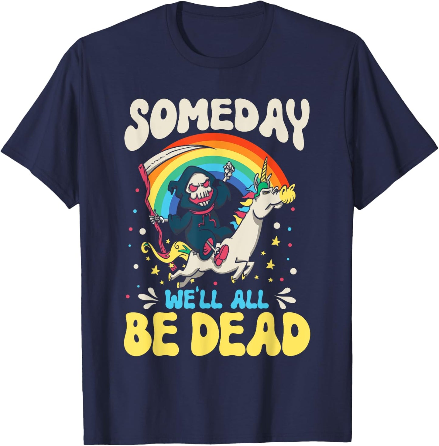 Someday We'll All Be Dead Rainbow Reaper Realistic Saying T-Shirt - T-Shirt | Navy