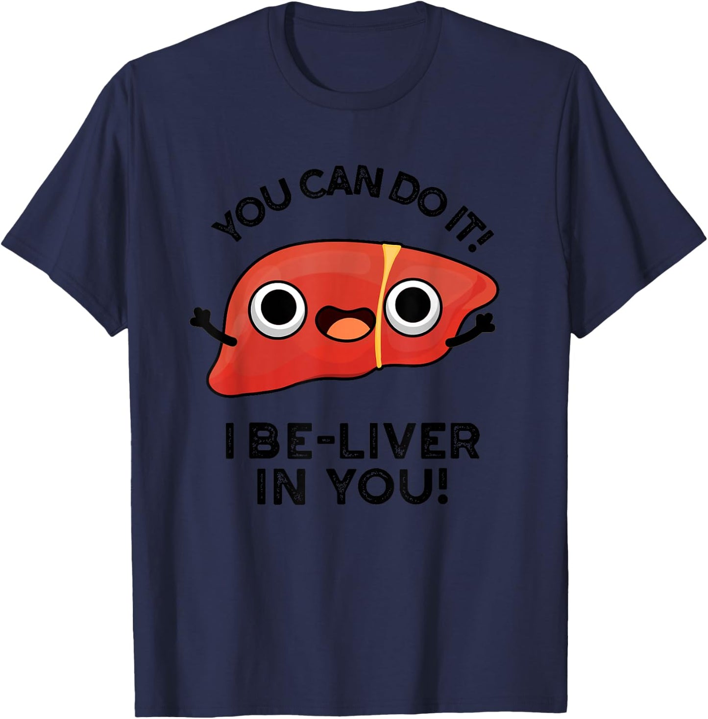You Can Do It I Be-liver In You Funny Liver Pun T-Shirt - T-Shirt | Navy