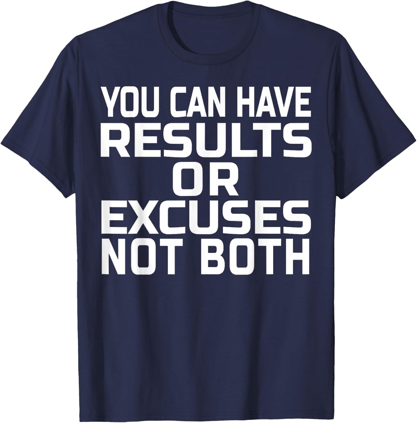 You can have results or excuses not both T-Shirt - T-Shirt | Navy
