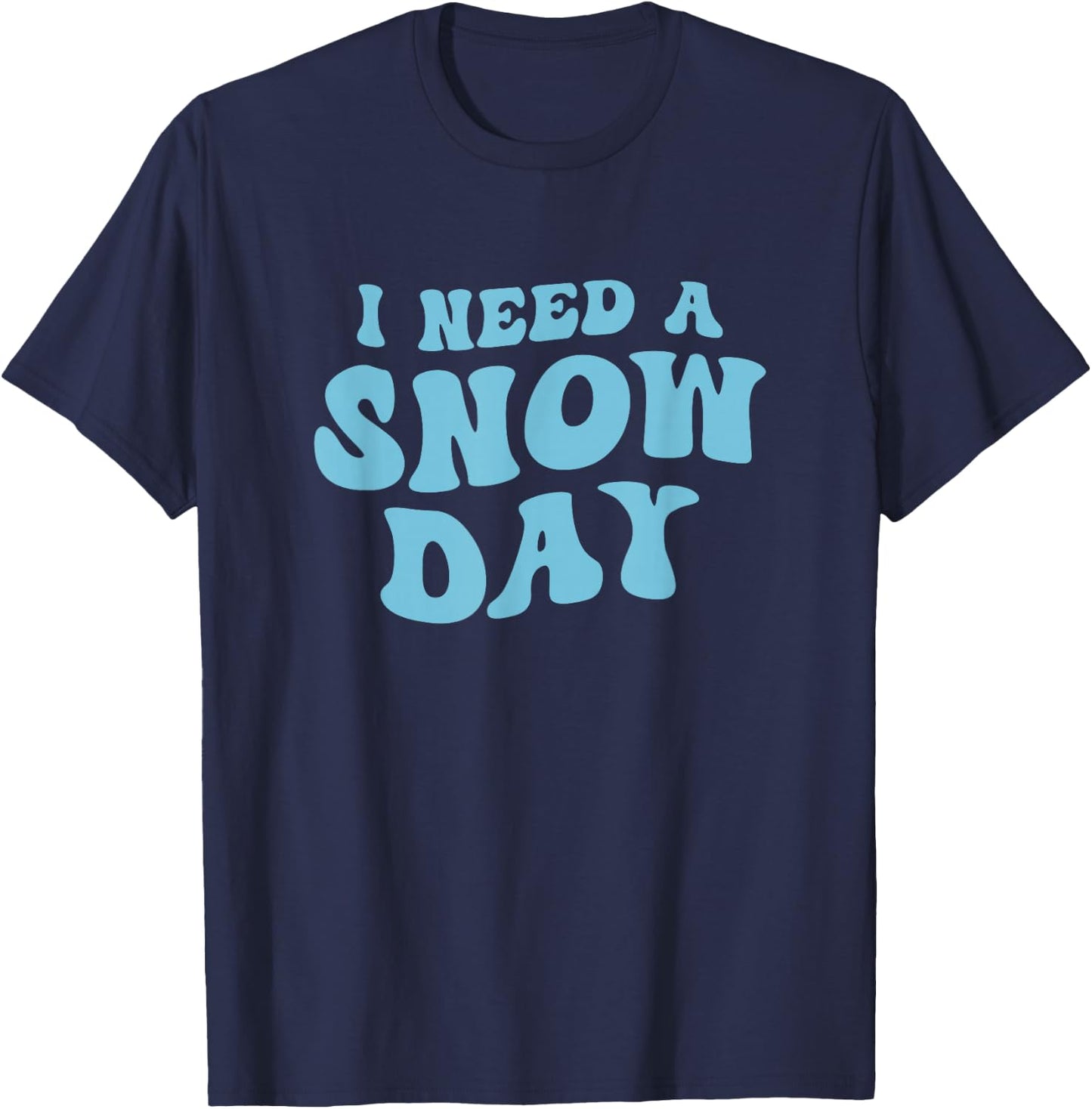 I Need a Snow Day - Funny Snow Day Supporter Snow Enthusiast T-Shirt - T-Shirt | Navy