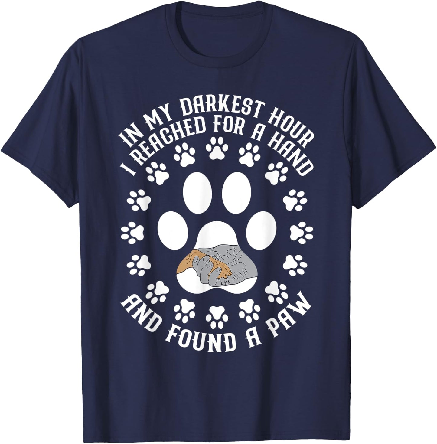 In My Darkest Hour I Reached For A Hand And Found A Paw T-Shirt - T-Shirt | Navy