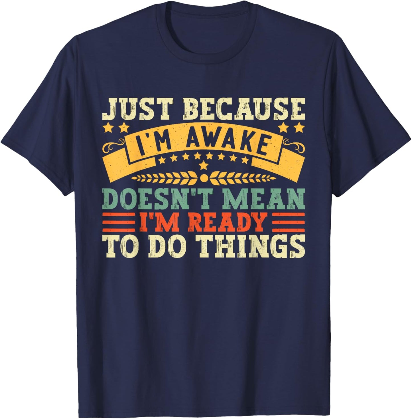 Just Because I'm Awake Quote Men Women Funny Saying T-Shirt - T-Shirt | Navy