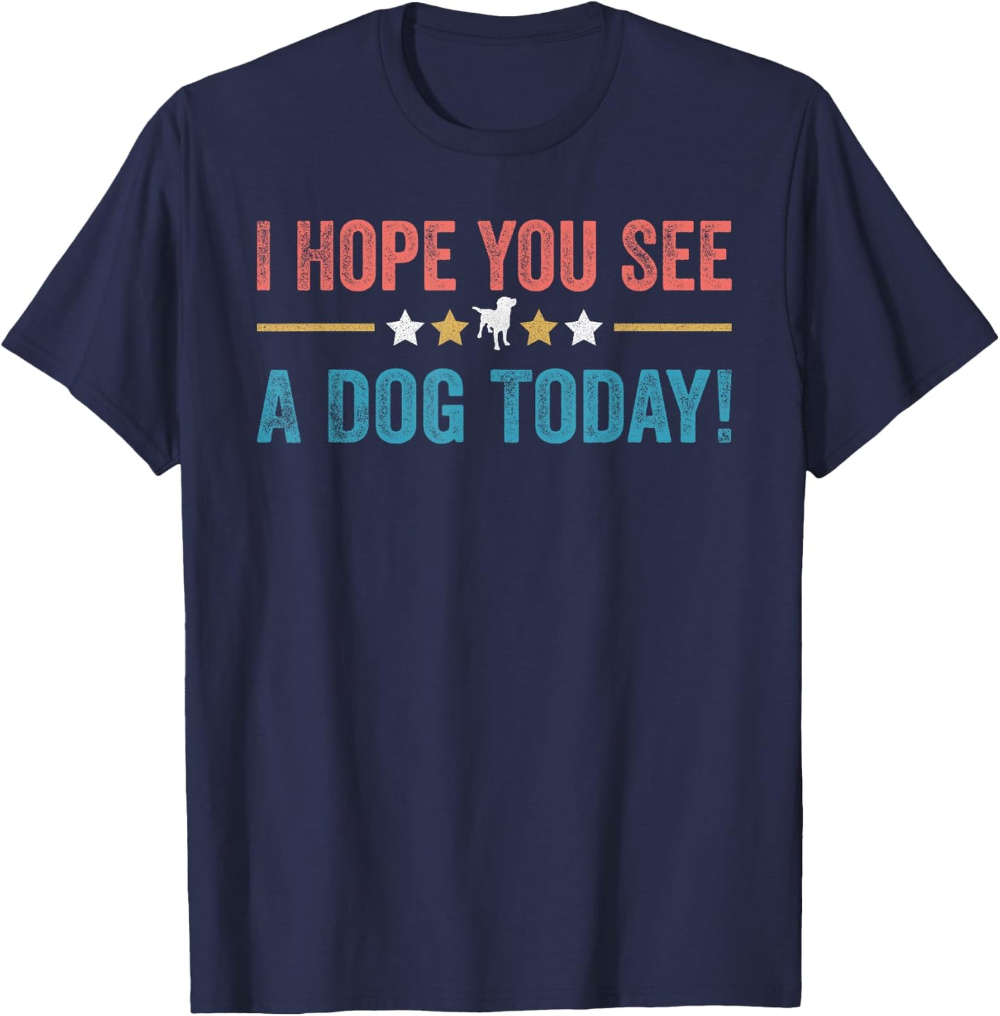I Hope You See A Dog Today T-Shirt - T-Shirt | Navy