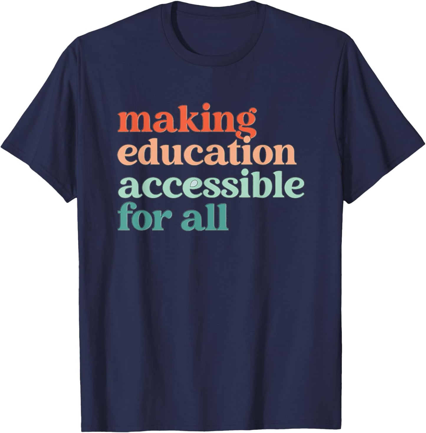 Making Education Accessible for All Sped Teacher Inclusion Men Women Kids T-Shirt - T-Shirt | Navy