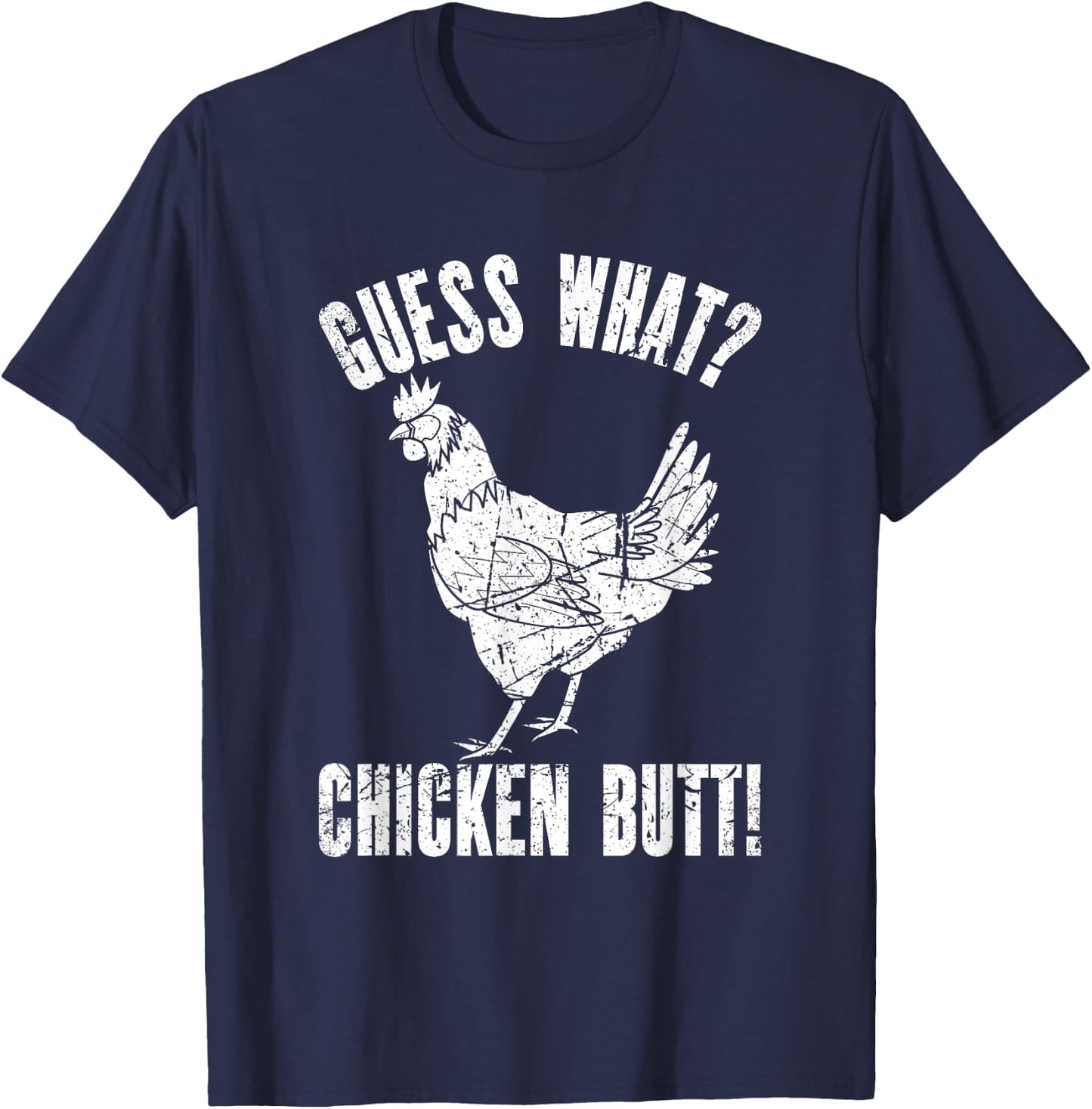 Guess What Chicken Butt | Distressed Funny Chicken T-Shirt - T-Shirt | Navy