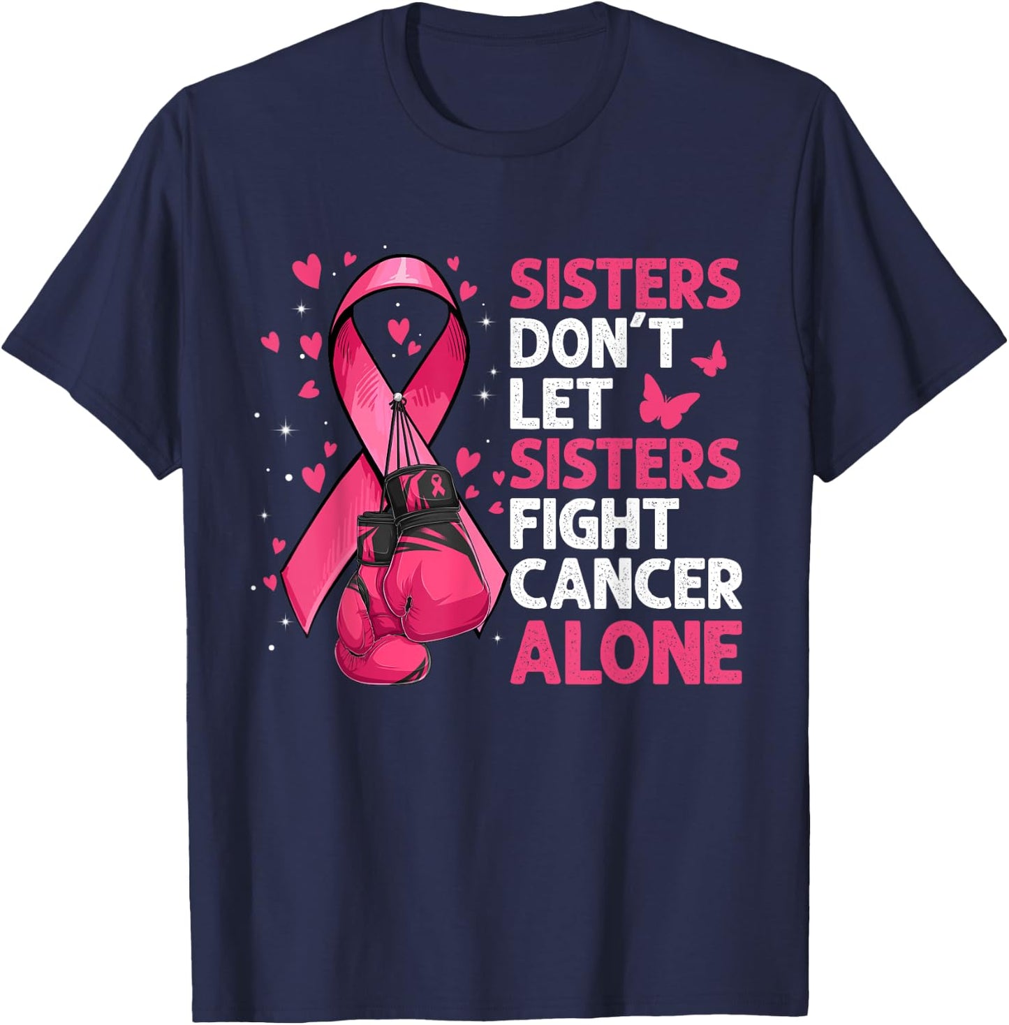 Sisters Don't Let Sisters Fight Breast Cancer Alone Gloves T-Shirt - T-Shirt | Navy