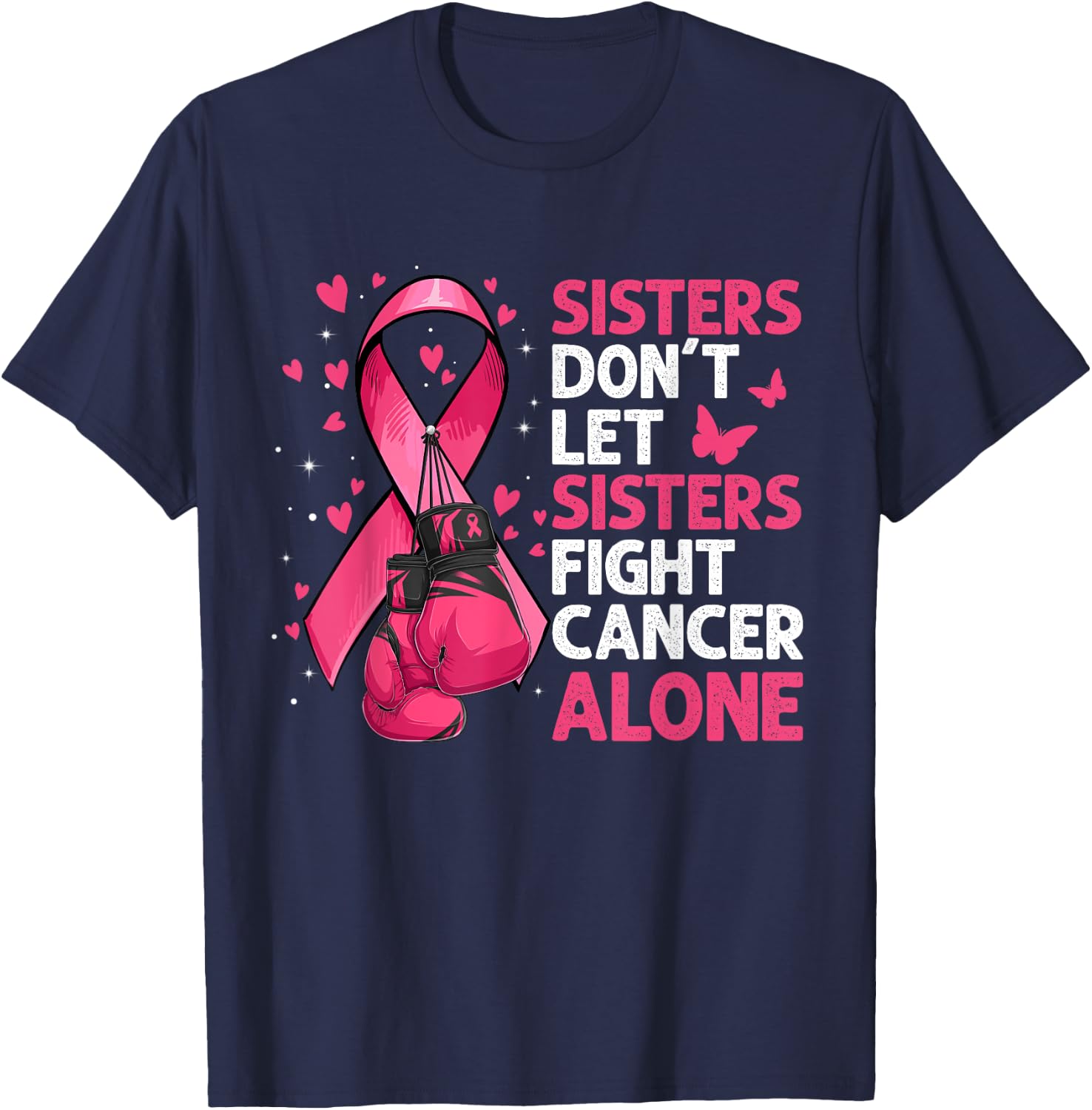 Sisters Don't Let Sisters Fight Breast Cancer Alone Gloves T-Shirt - T-Shirt | Navy