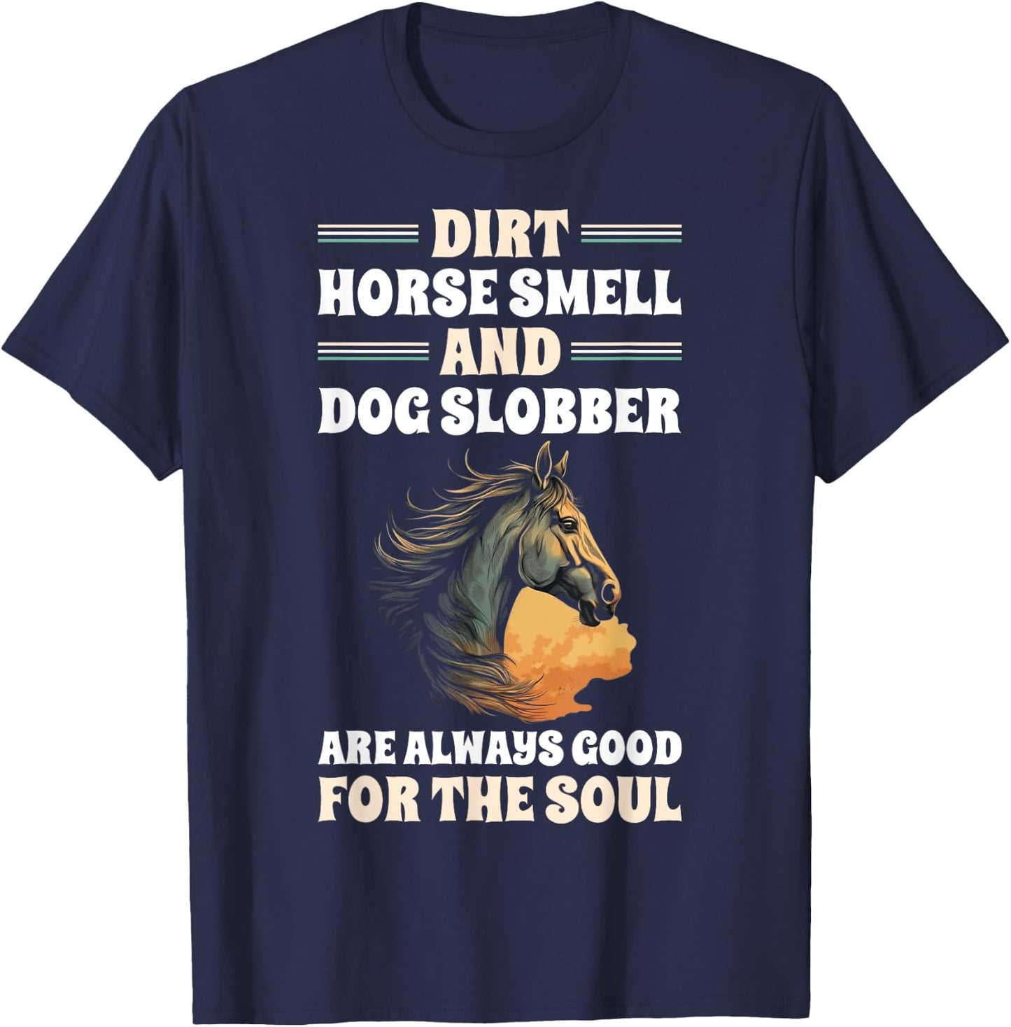 Dirt Horse Smell And Dog Slobber Horse Lover Men Women T-Shirt - T-Shirt | Navy
