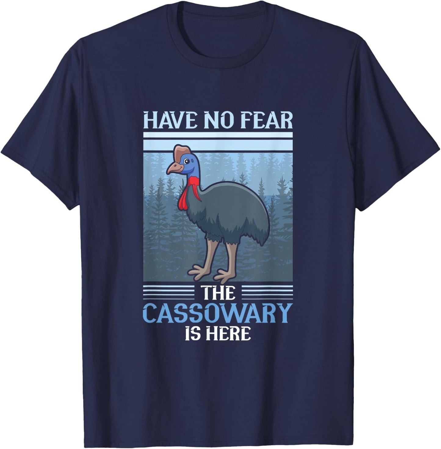 Have no fear the Cassowary is here - Cassowary T-Shirt - T-Shirt | Navy