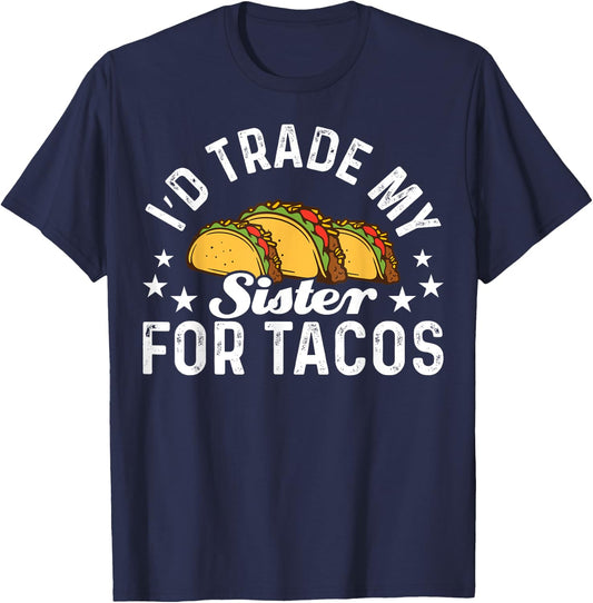 Mexican Food I'd Trade My Sister For Tacos Taco T-Shirt - T-Shirt | Navy
