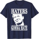 Funny Haters Gonna Hate Donald Trump President T-Shirt - T-Shirt | Navy