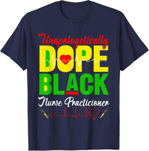 Unapologetically Dope Juneteenth Black Nurse Practitioner RN T-Shirt - T-Shirt | Navy
