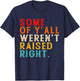 Some Of Y'all Weren't Raised-Right Funny T-Shirt - T-Shirt | Navy