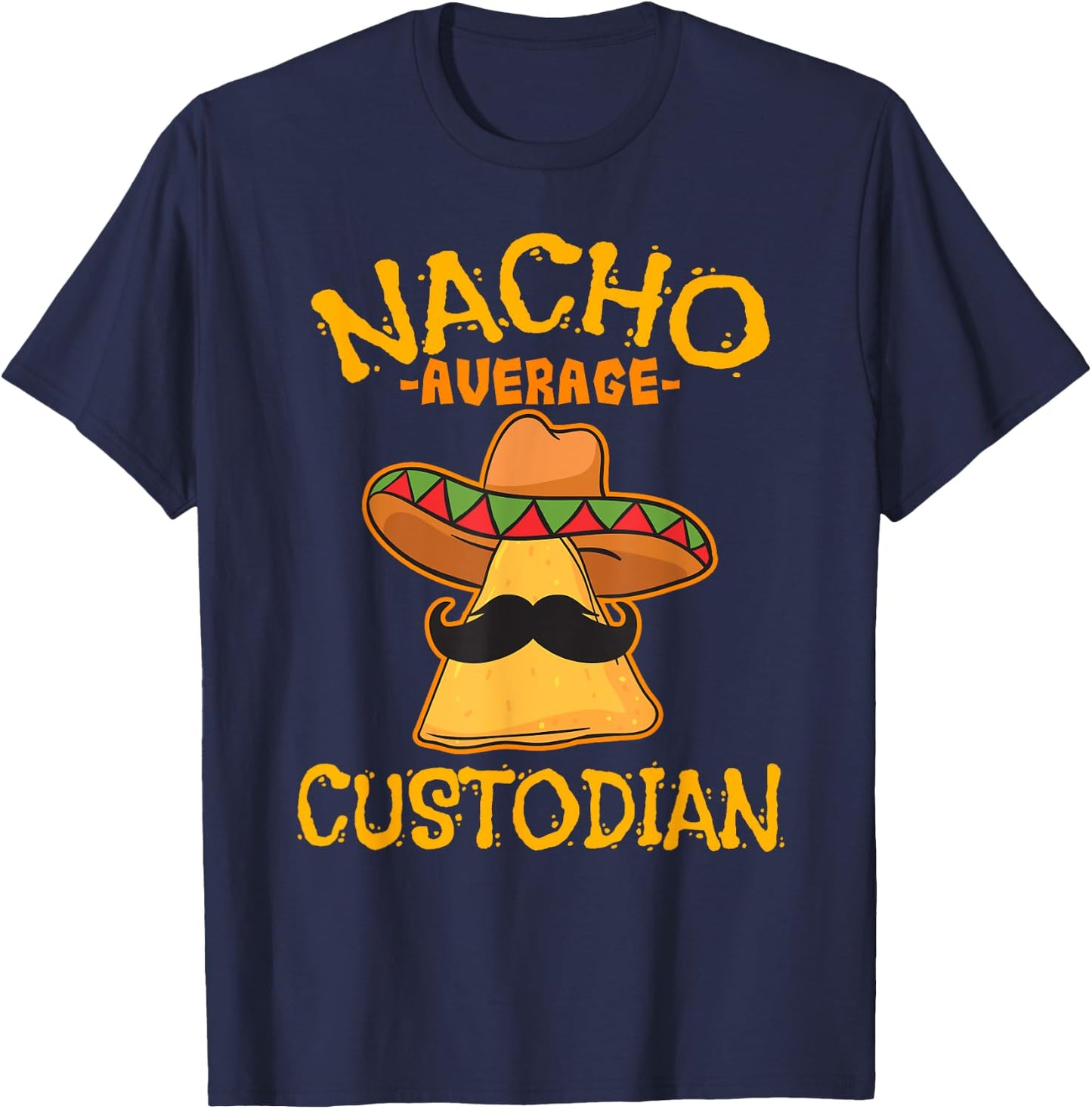 Nacho Average Custodian Cinco de Mayo Fiesta T-Shirt - T-Shirt | Navy