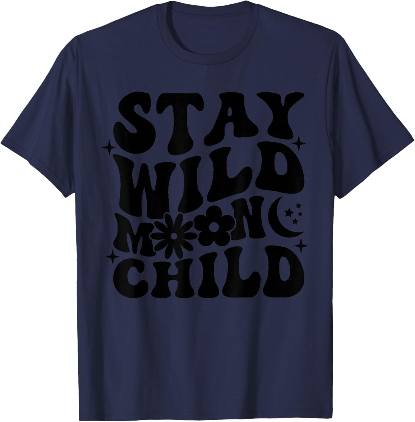 Stay Wild Moon Child Motivational Saying Self Love T-Shirt - T-Shirt | Navy