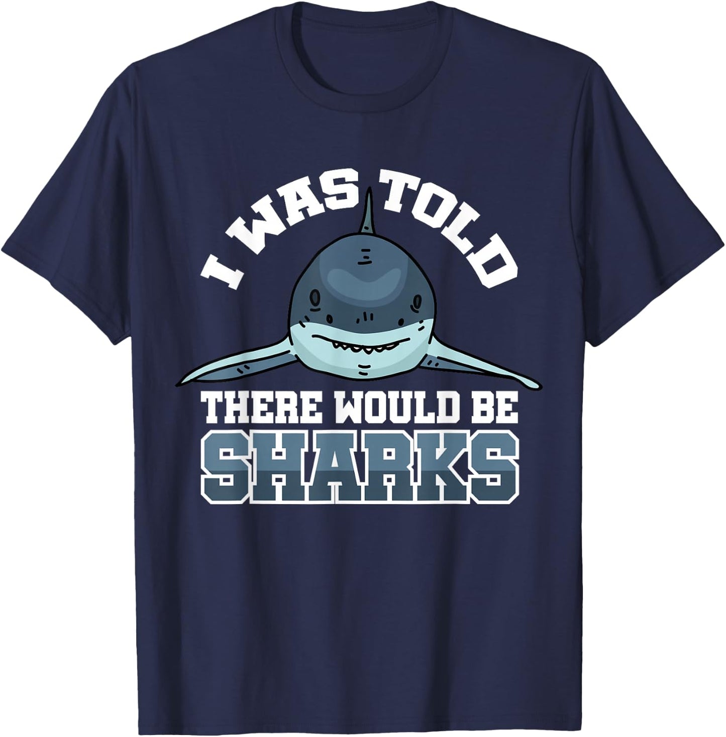 I Was Told There Would Be Sharks T-Shirt - T-Shirt | Navy