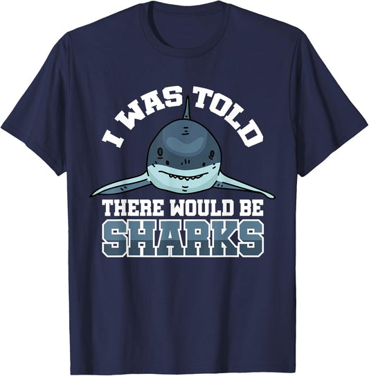 I Was Told There Would Be Sharks T-Shirt - T-Shirt | Navy