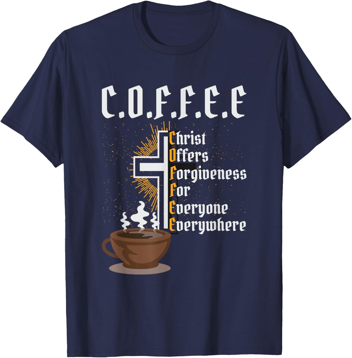Coffee Christ Offers Forgiveness for Everyone Everywhere T-Shirt - T-Shirt | Navy