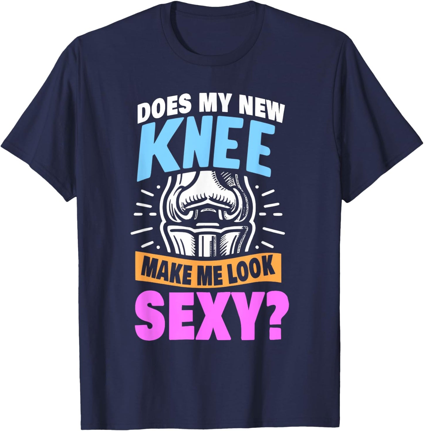 New Knee Surgery Recovery Gift Funny Knee Replacement T-Shirt - T-Shirt | Navy