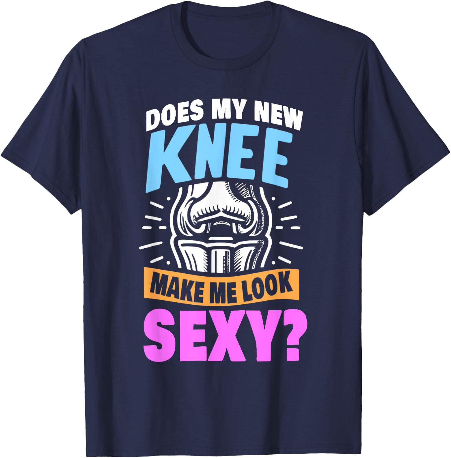 New Knee Surgery Recovery Gift Funny Knee Replacement T-Shirt - T-Shirt | Navy