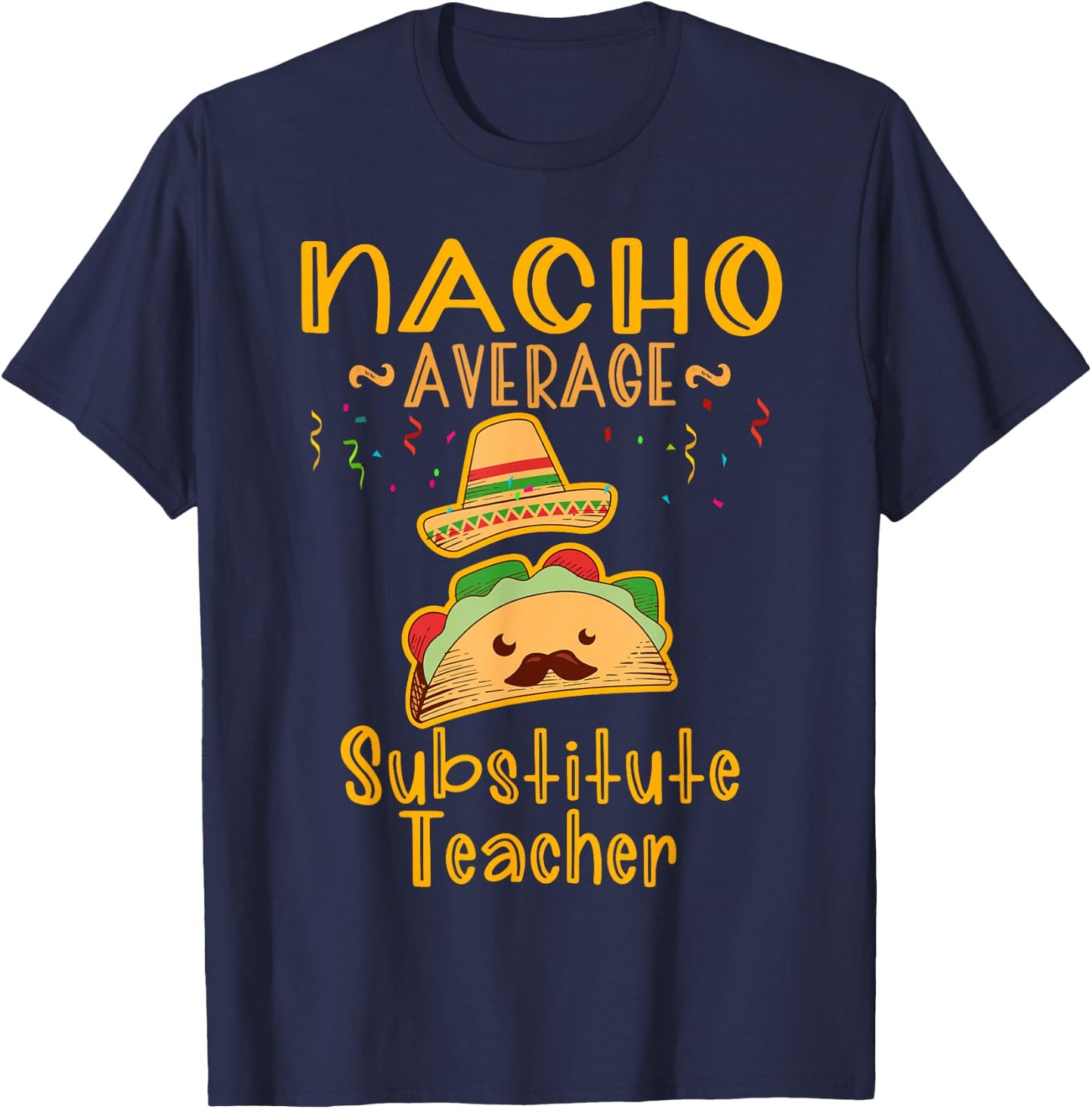 Nacho Average Substitute Teacher Cinco de Mayo Men Women T-Shirt - T-Shirt | Navy
