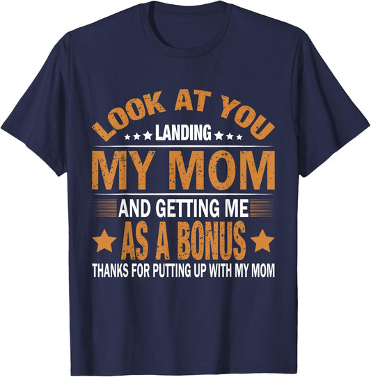 Look At You Landing My Mom And Getting Me As A Bonus Stepdad T-Shirt - T-Shirt | Navy