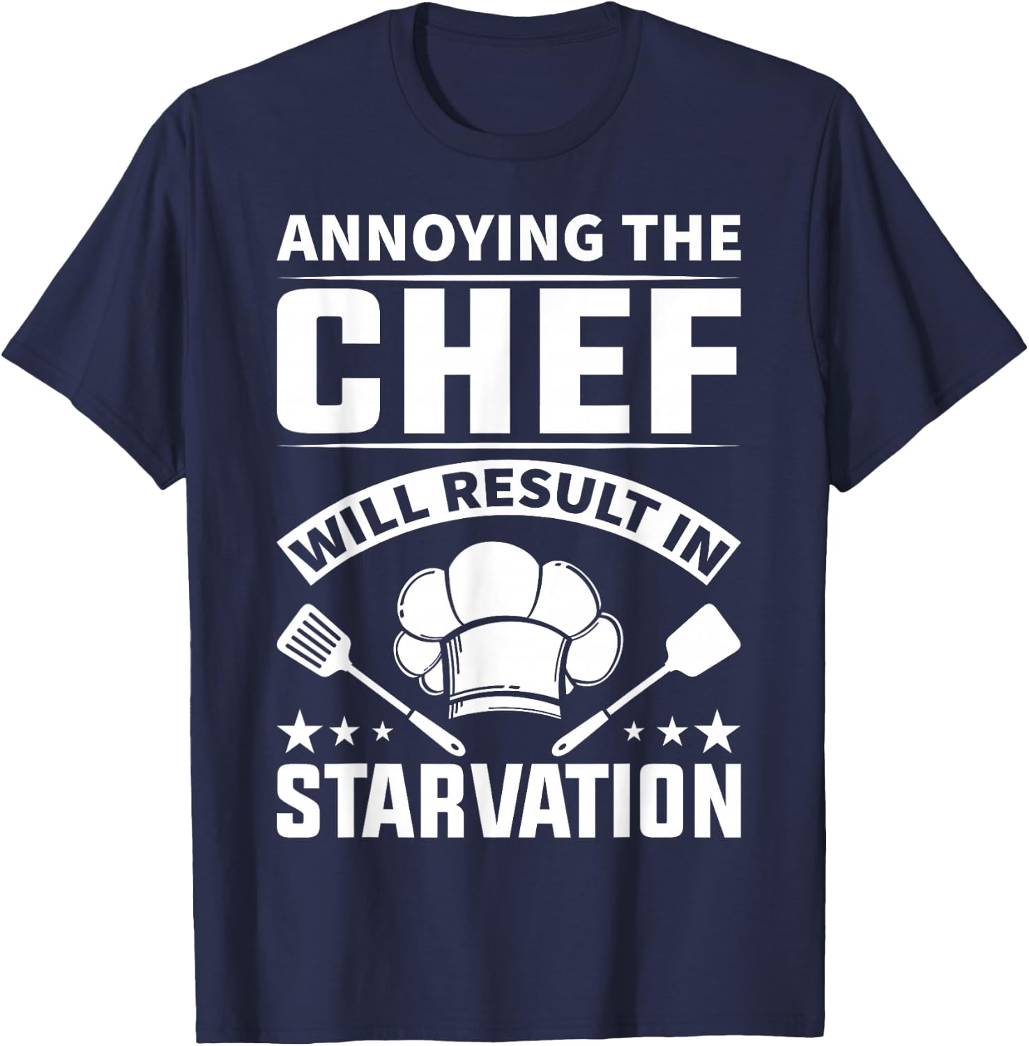 Annoying The Chef Will Result In Starvation - Chef T-Shirt - T-Shirt | Navy