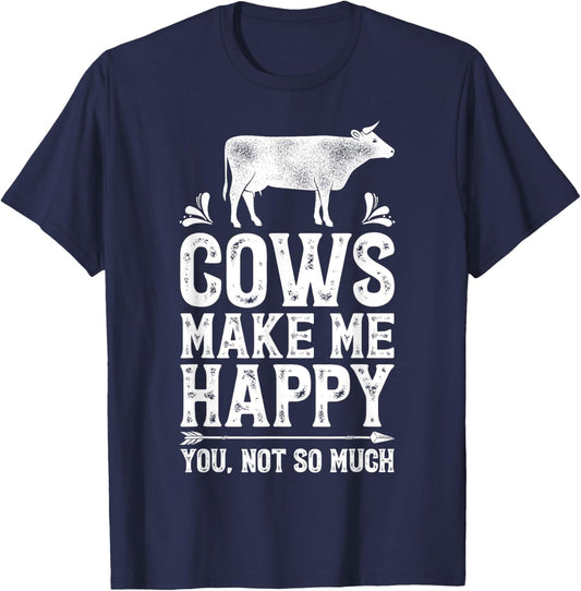 Cows Make Me Happy You Not So Much Funny Cow Farmer Farm T-Shirt - T-Shirt | Navy