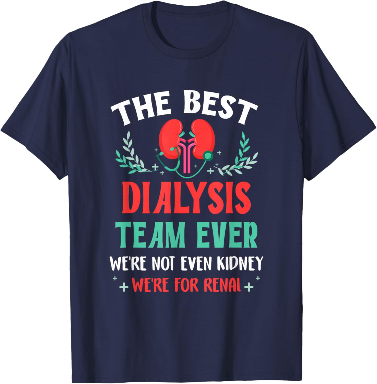 The Best Dialysis Team Ever Nurse Kidney Joke Hemodialysis T-Shirt - T-Shirt | Navy