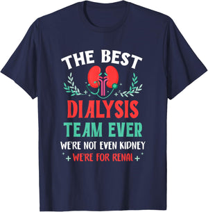 The Best Dialysis Team Ever Nurse Kidney Joke Hemodialysis T-Shirt - T-Shirt | Navy