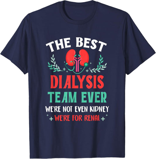 The Best Dialysis Team Ever Nurse Kidney Joke Hemodialysis T-Shirt - T-Shirt | Navy