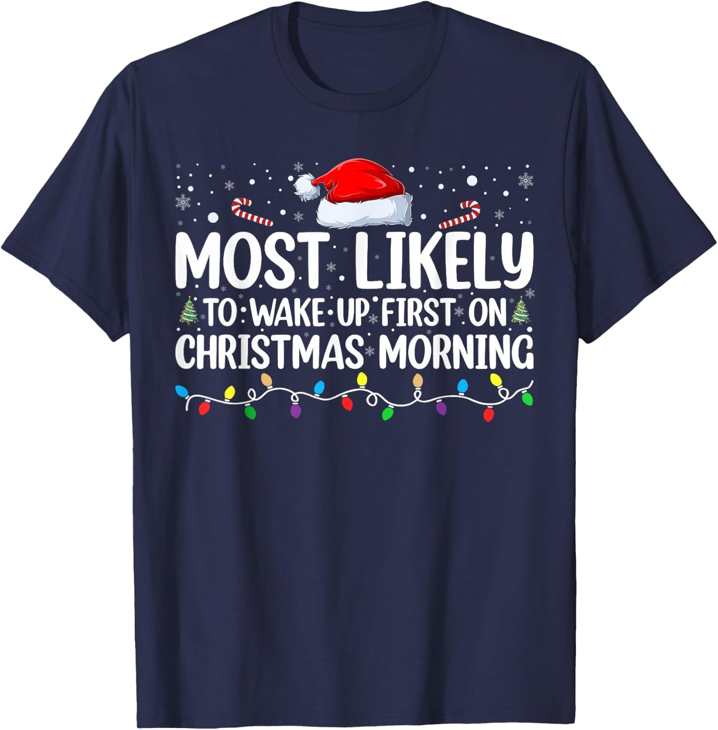 Most Likely To Wake Up First On Christmas Morning Xmas Light T-Shirt - T-Shirt | Navy