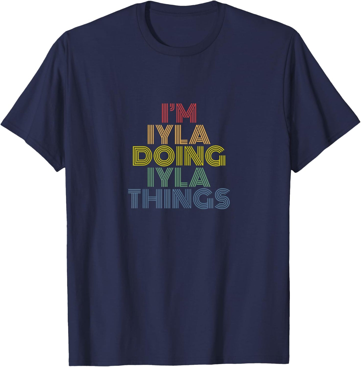 I'm Iyla Doing Iyla Things Personalized Name T-Shirt - T-Shirt | Navy