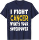 I Fight Cancer What's Your Superpower Funny Cancer Fighting T-Shirt - T-Shirt | Navy