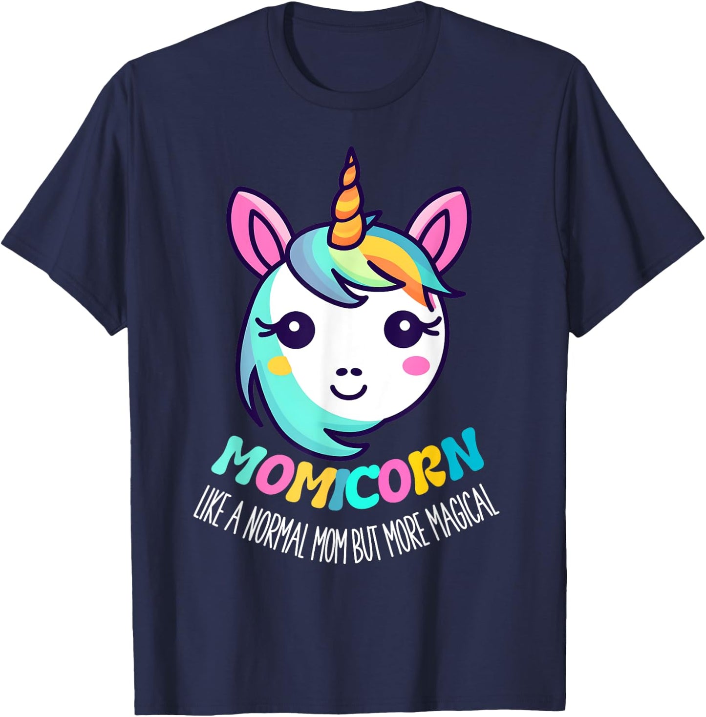 Unicorn Mothers Day Momicorn A Normal Mom But More Magical T-Shirt - T-Shirt | Navy