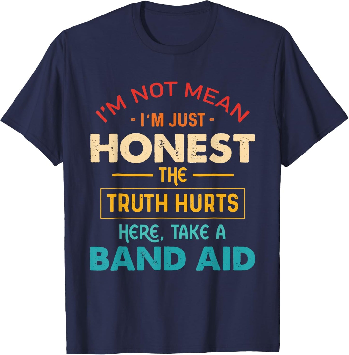 I'm Not Mean I'm Just Honest The Truth Hurts Here Quote T-Shirt - T-Shirt | Navy