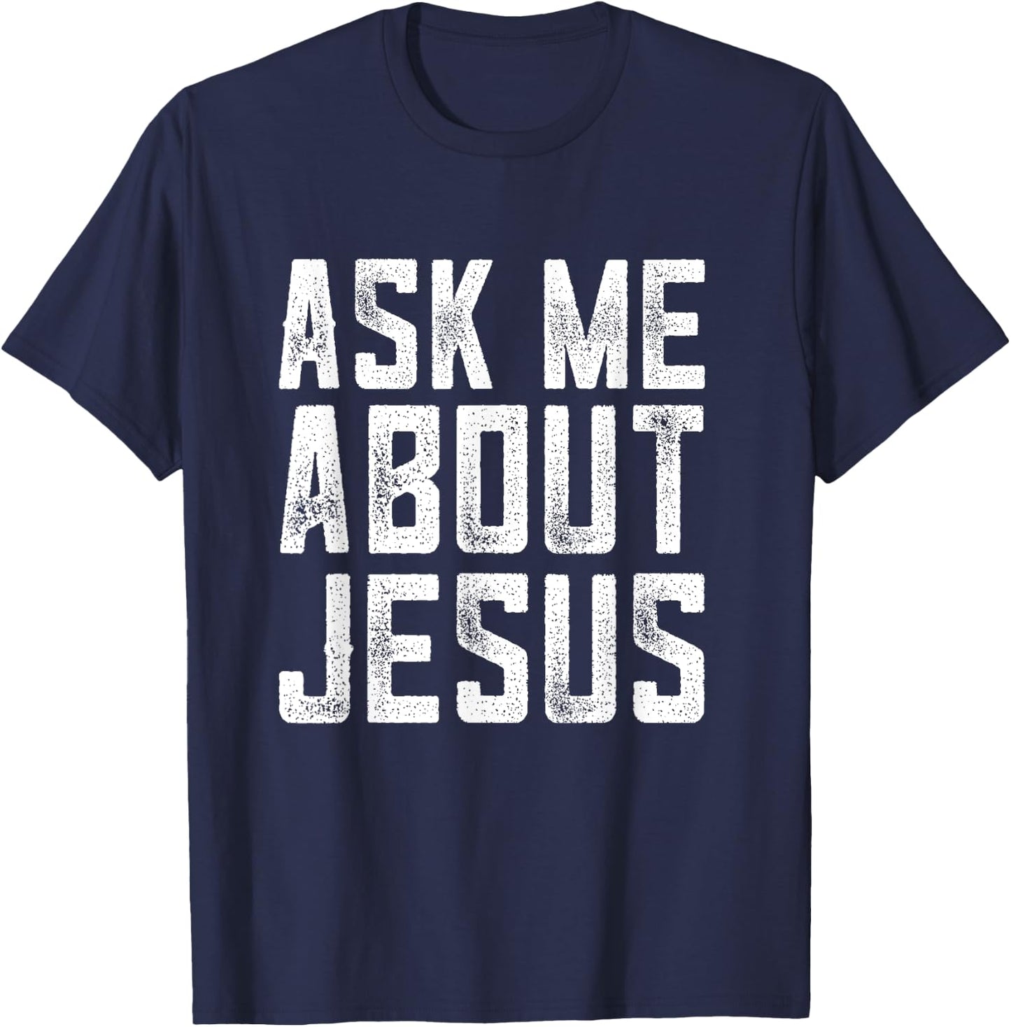 Ask me about Jesus , christian men faith , bible verse T-Shirt - T-Shirt | Navy
