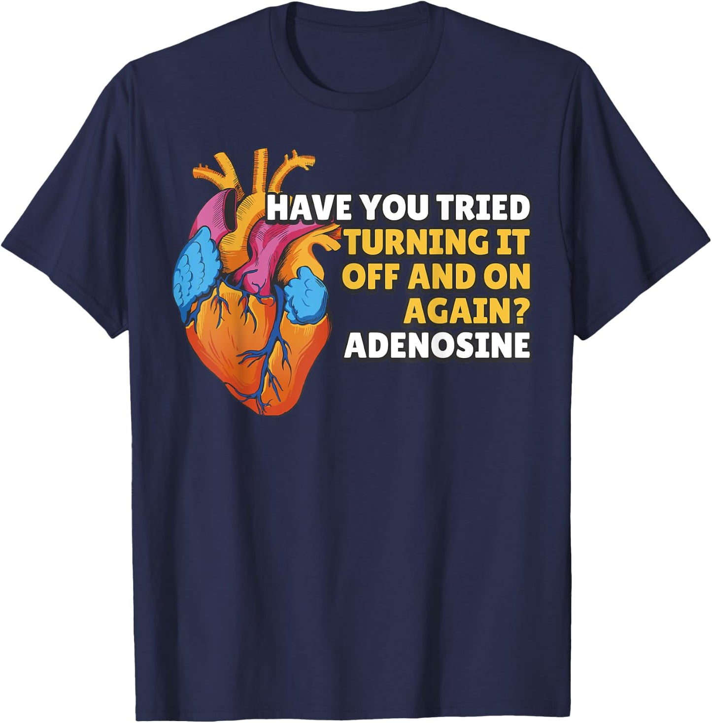Have You Tried Turning It Off and On Again Adenosine T-Shirt - T-Shirt | Navy